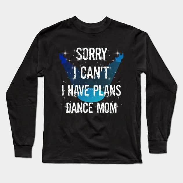 Funny Boy Girl Dancers Dance Recital Sorry I Can't I Have Plans Dance Mom Long Sleeve T-Shirt by egcreations